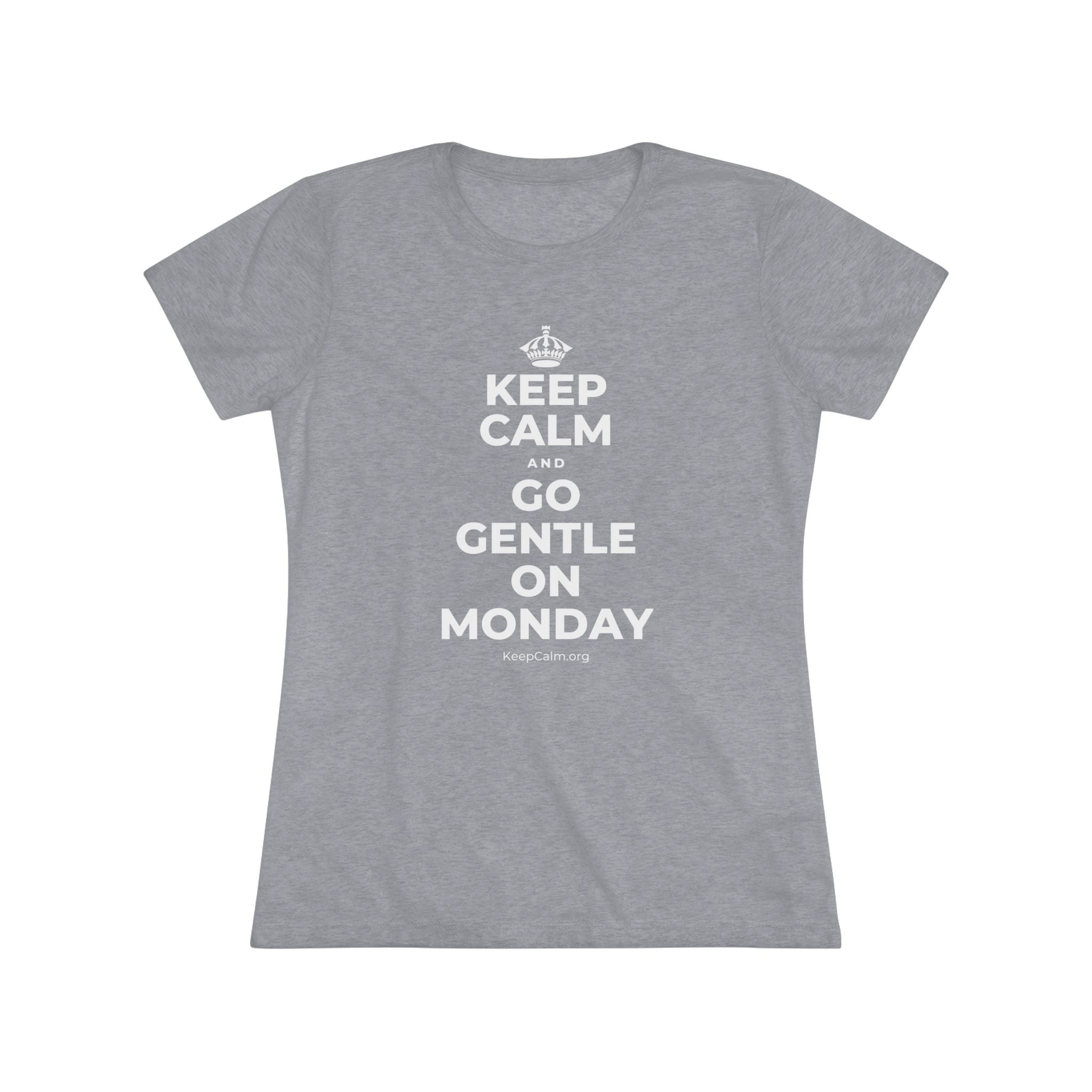 KEEP CALM AND GO GENTLE ON MONDAY Women's Tri-Blend Tee