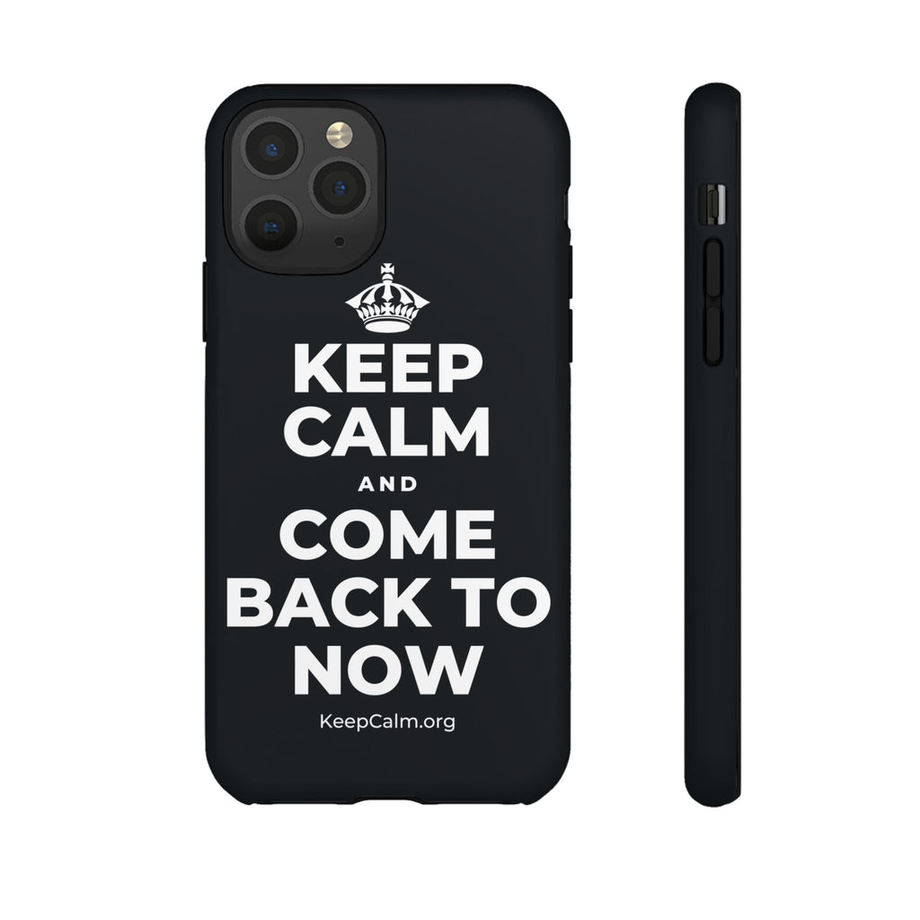 KEEP CALM AND COME BACK TO NOW Phone Case (Dark)
