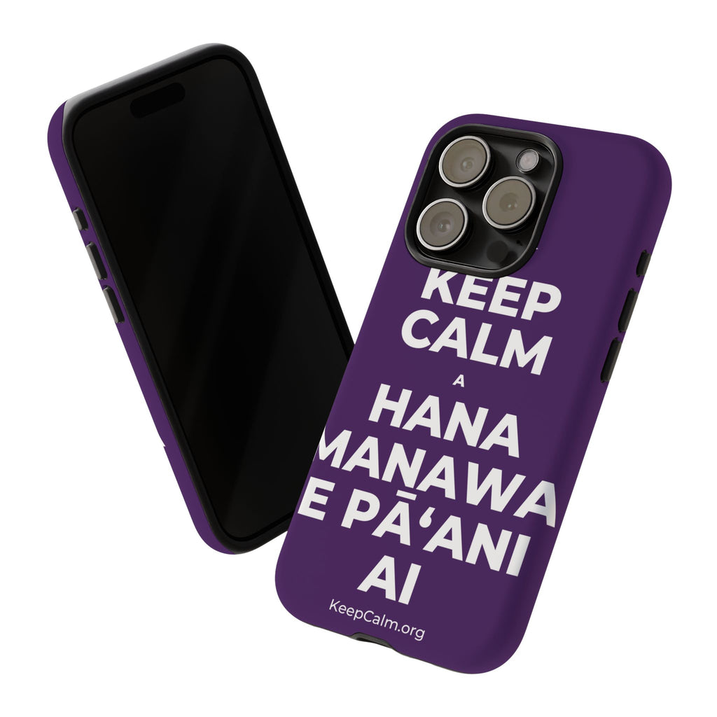 KEEP CALM A HANA MANAWA E PĀʻANI AI Phone Case