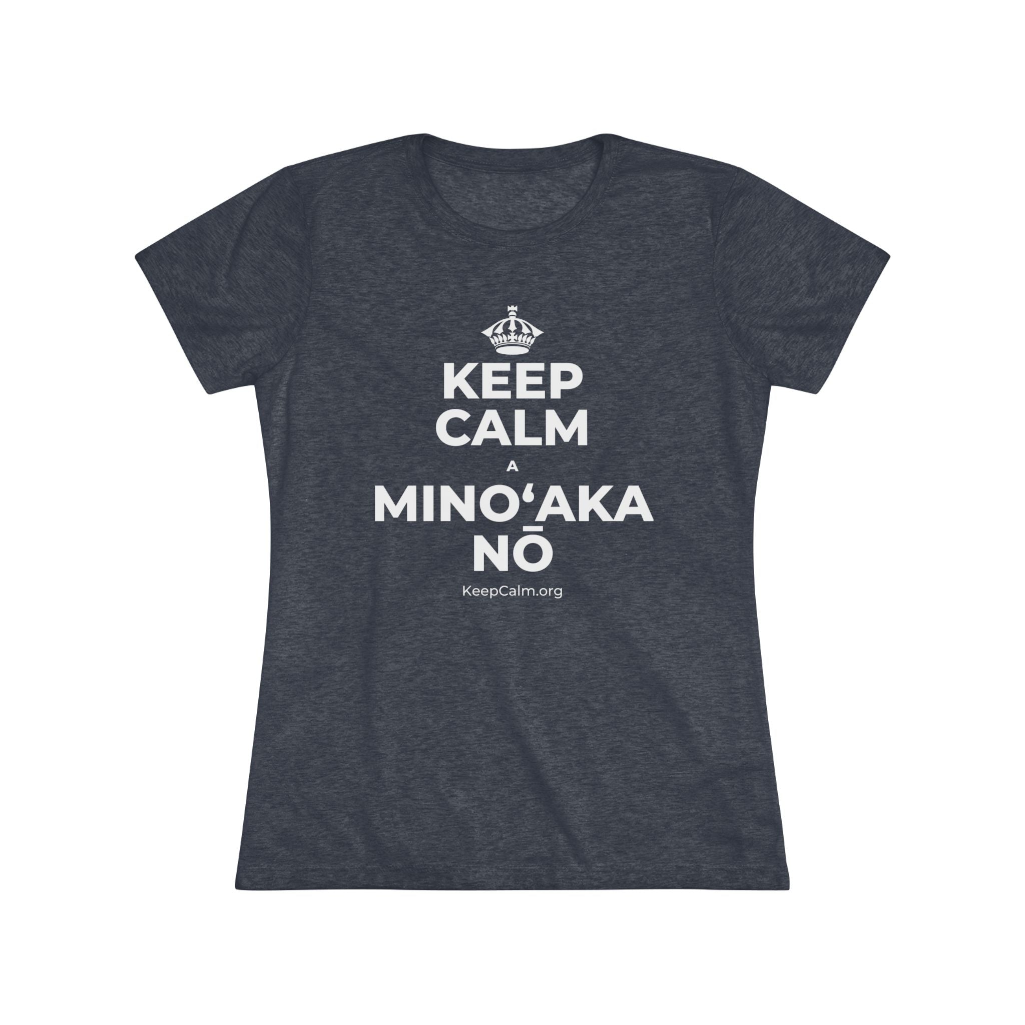 KEEP CALM A MINOʻAKA NŌ Women's Tri-Blend Tee