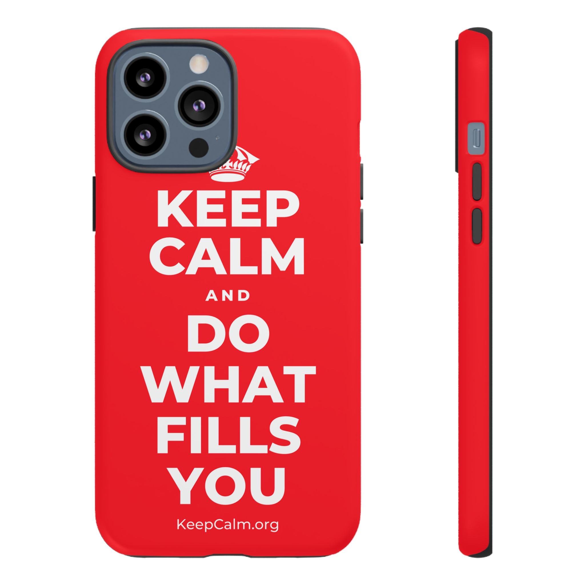 KEEP CALM AND DO WHAT FILLS YOU Phone Case