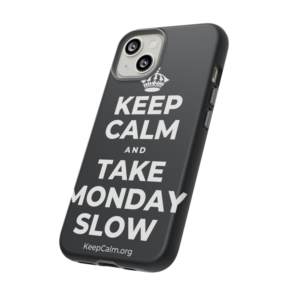 KEEP CALM AND TAKE MONDAY SLOW Phone Case (Dark)