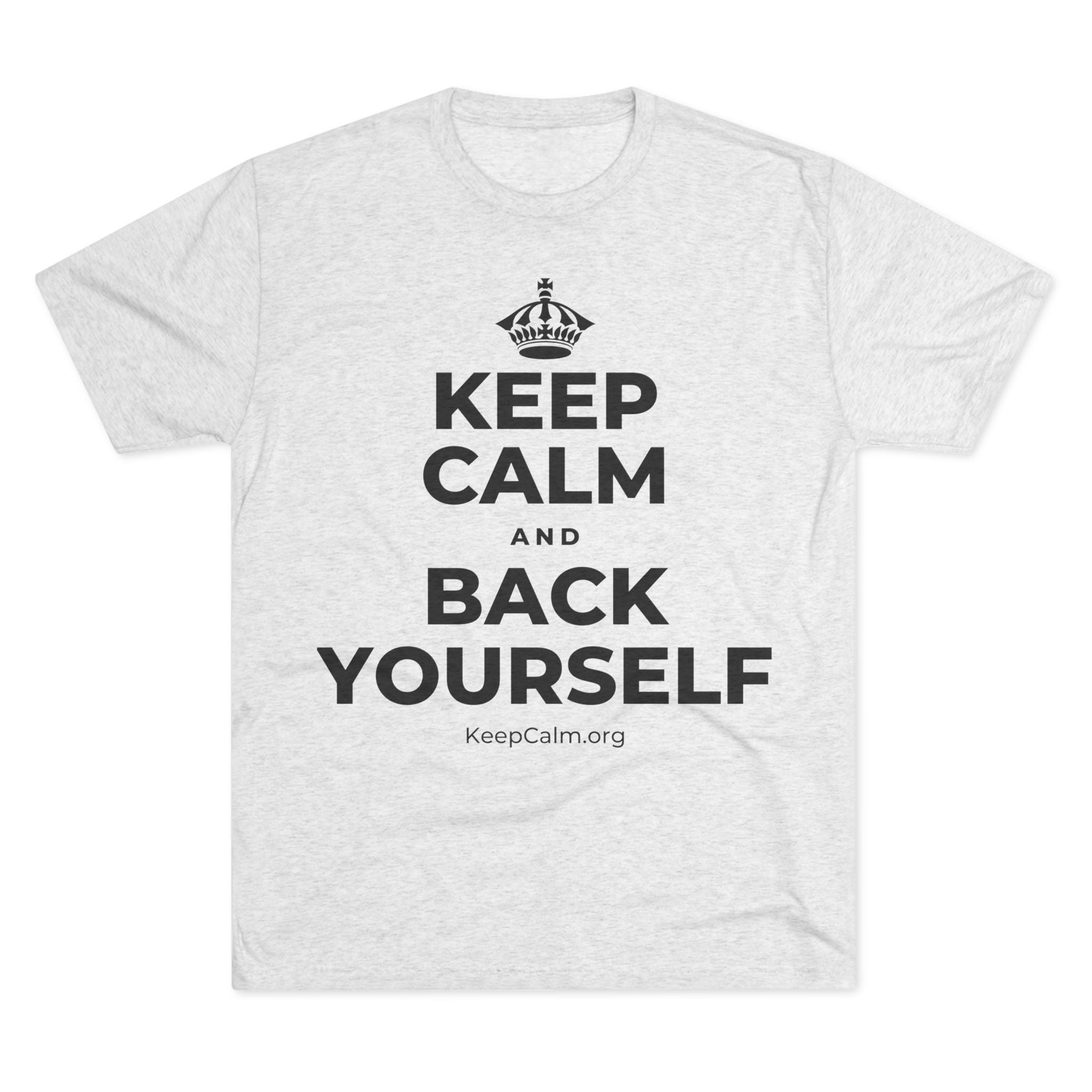 KEEP CALM AND BACK YOURSELF Tri-Blend Tee