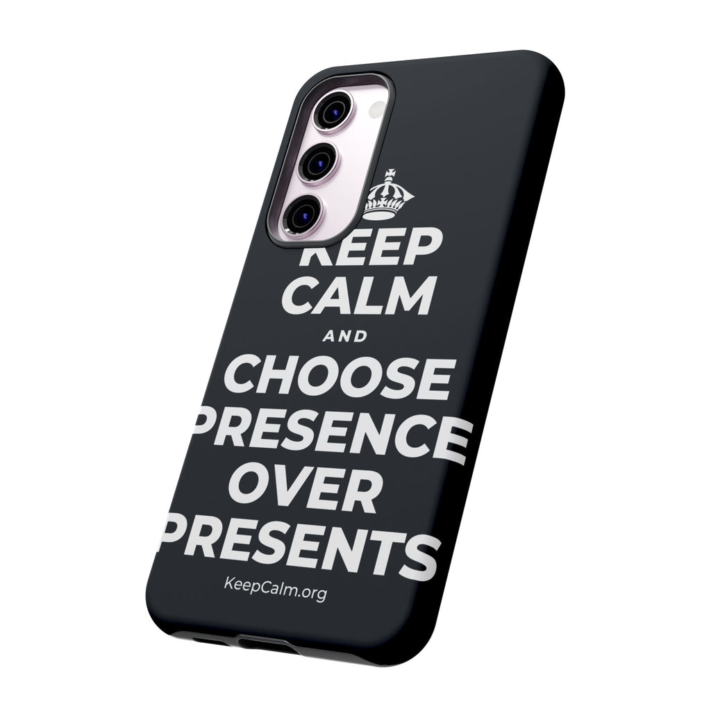 KEEP CALM AND CHOOSE PRESENCE OVER PRESENTS Phone Case (Dark)