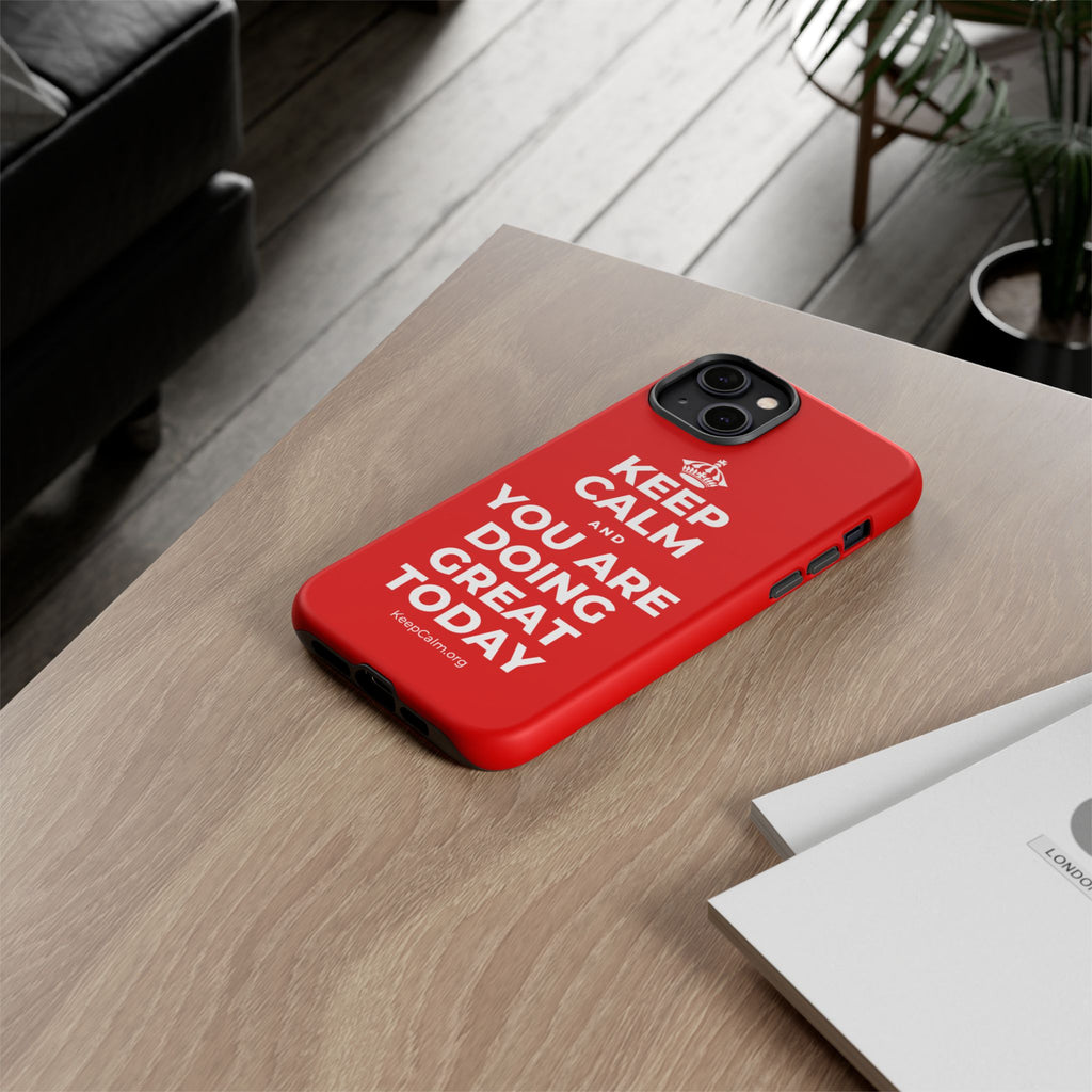 KEEP CALM AND YOU ARE DOING GREAT TODAY Phone Case