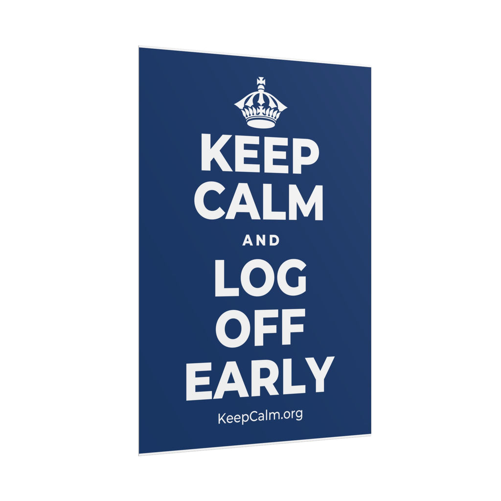 KEEP CALM AND LOG OFF EARLY Poster