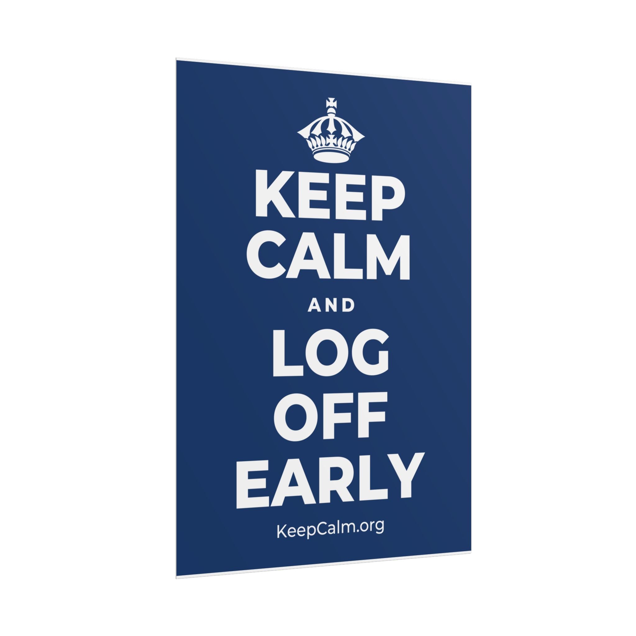 KEEP CALM AND LOG OFF EARLY Poster