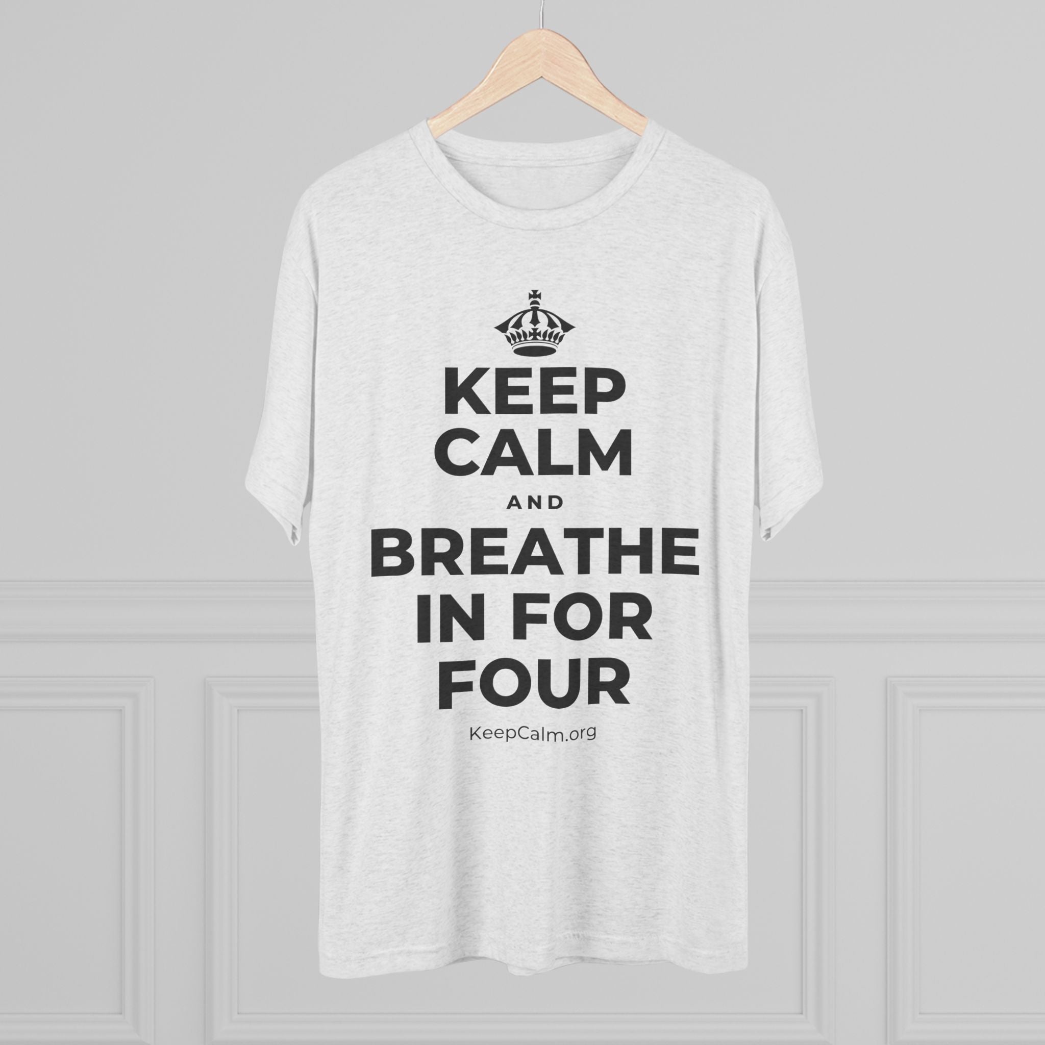 KEEP CALM AND BREATHE IN FOR FOUR Tri-Blend Tee