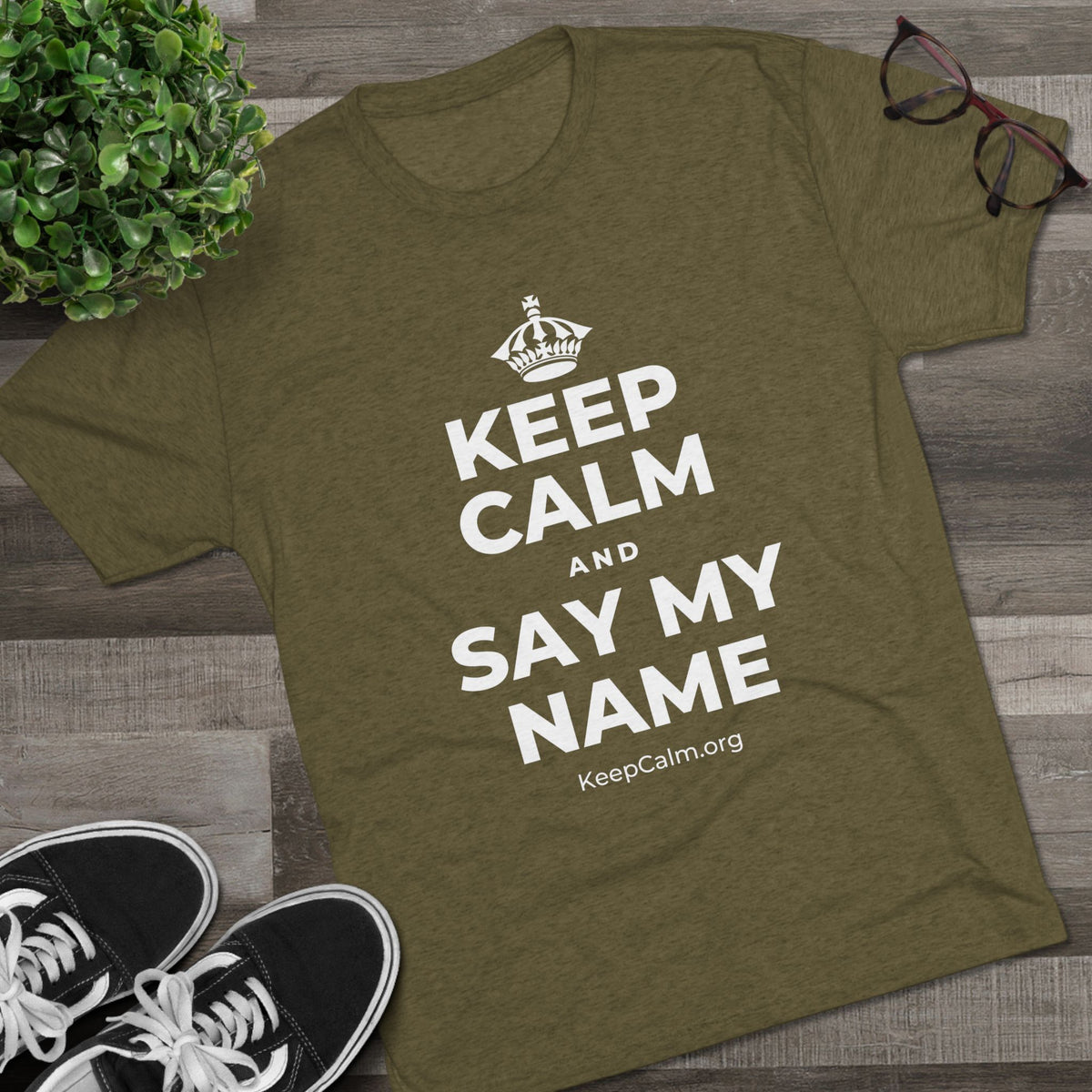 KEEP CALM AND SAY MY NAME Tri-Blend Tee