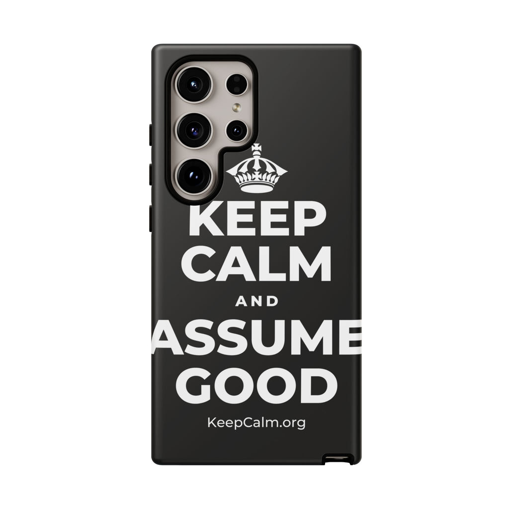 KEEP CALM AND ASSUME GOOD Phone Case
