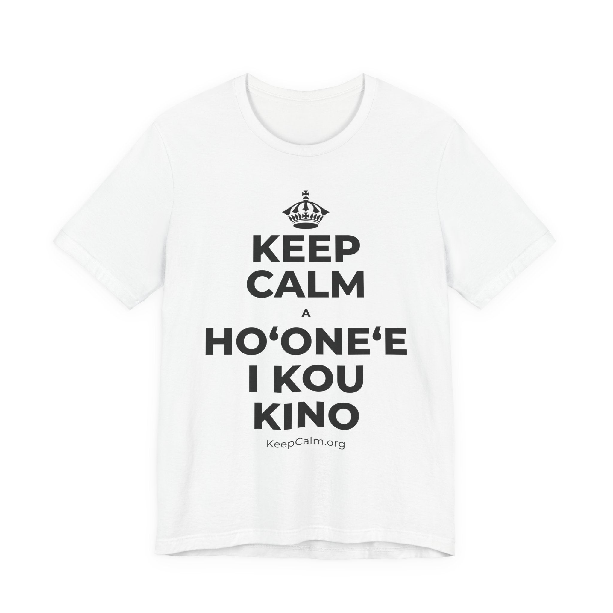 KEEP CALM A HOʻONEʻE I KOU KINO T-Shirt (White–Asphalt)