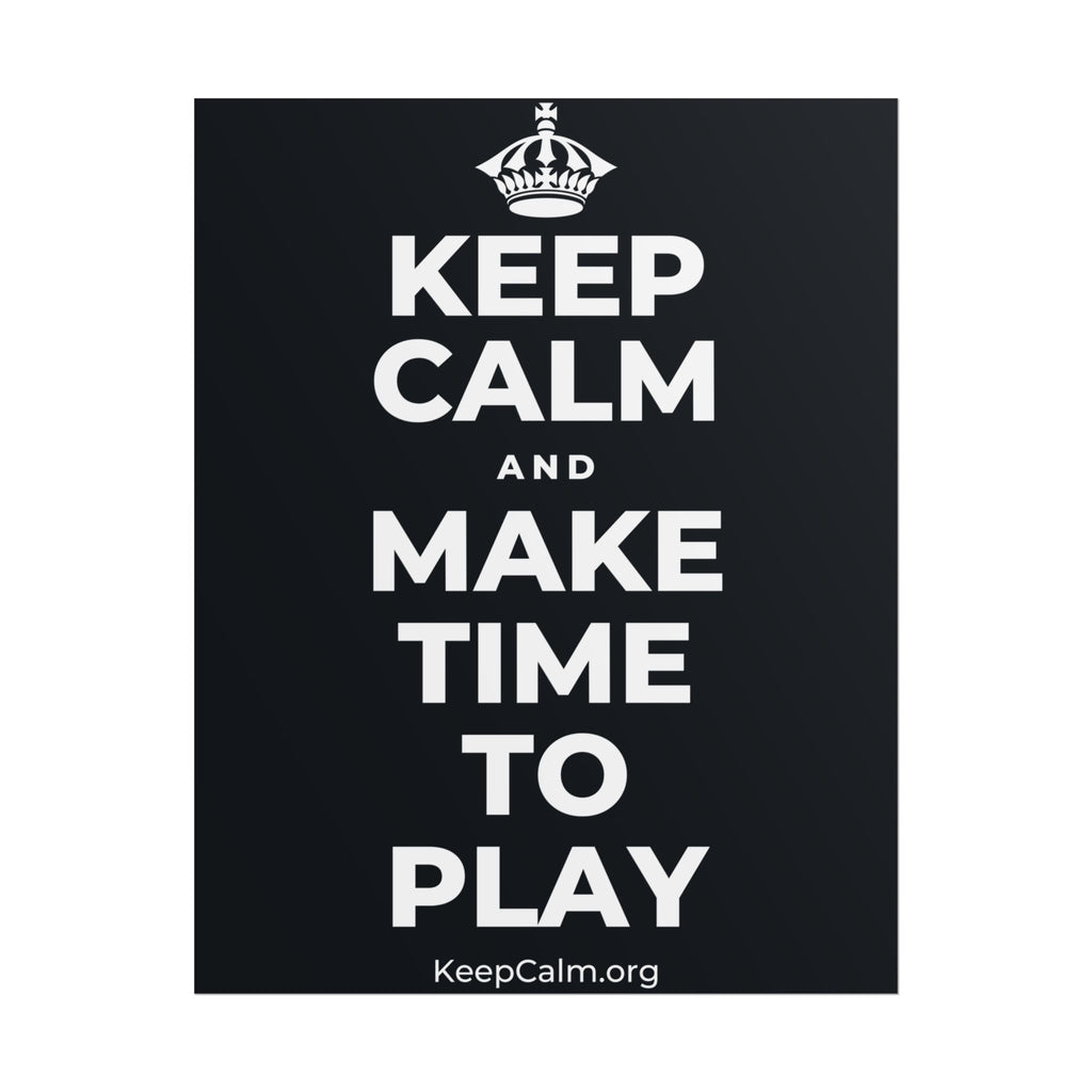 KEEP CALM AND MAKE TIME TO PLAY Poster (Dark)