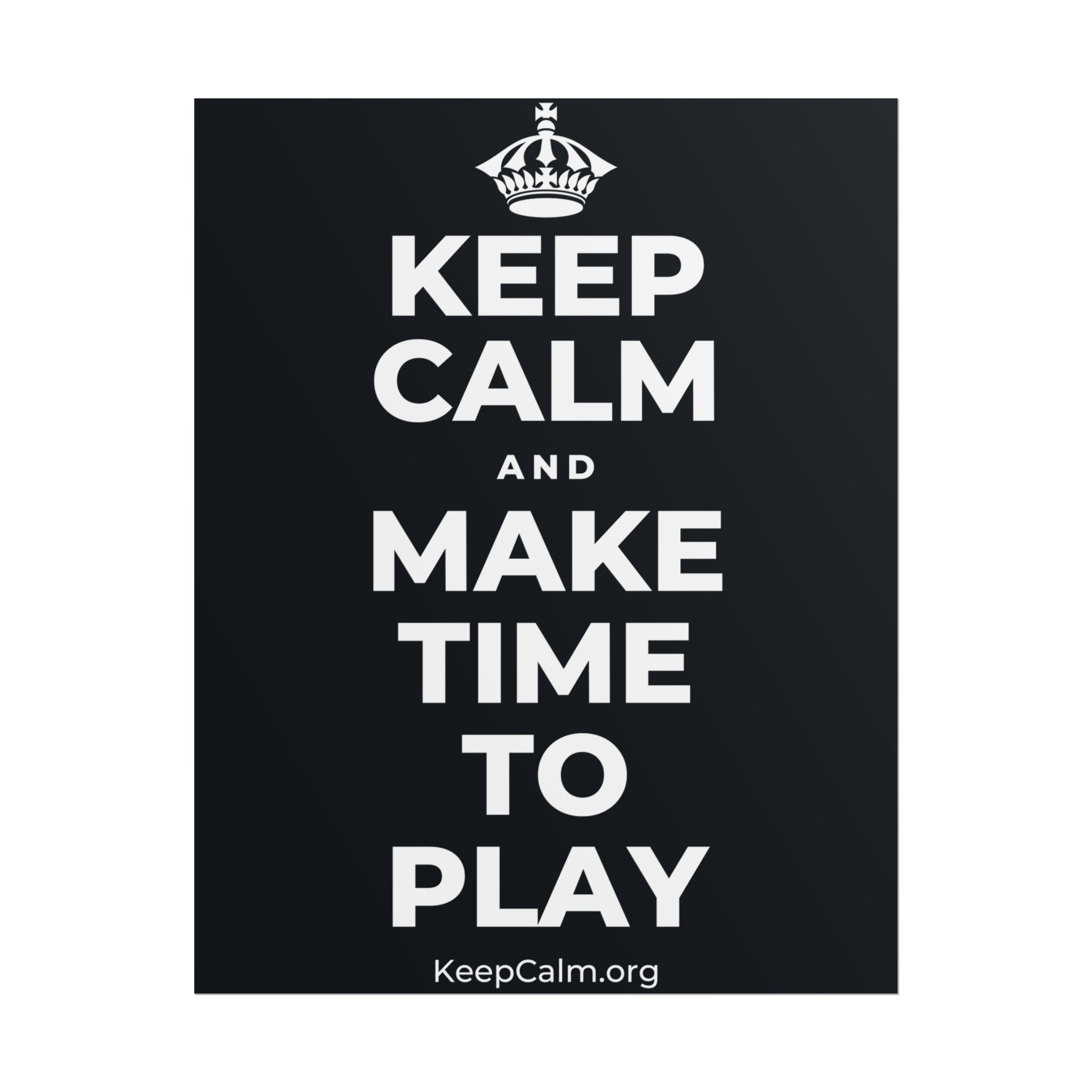 KEEP CALM AND MAKE TIME TO PLAY Poster (Dark)