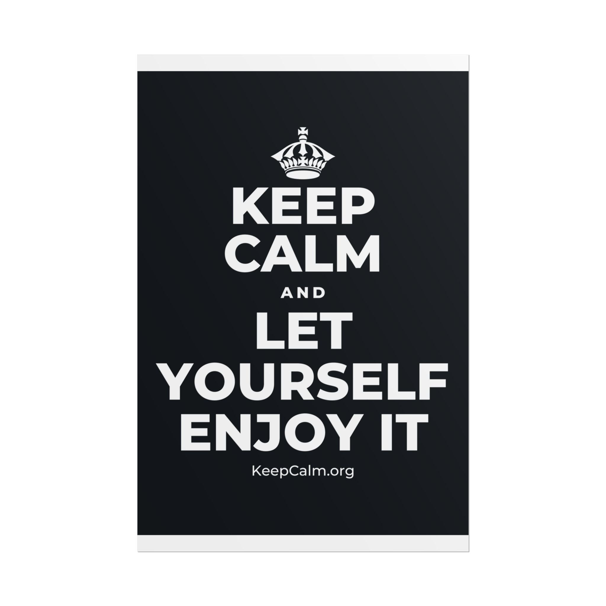 KEEP CALM AND LET YOURSELF ENJOY IT Poster (Dark)