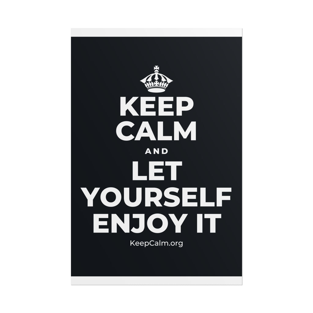 KEEP CALM AND LET YOURSELF ENJOY IT Poster (Dark)