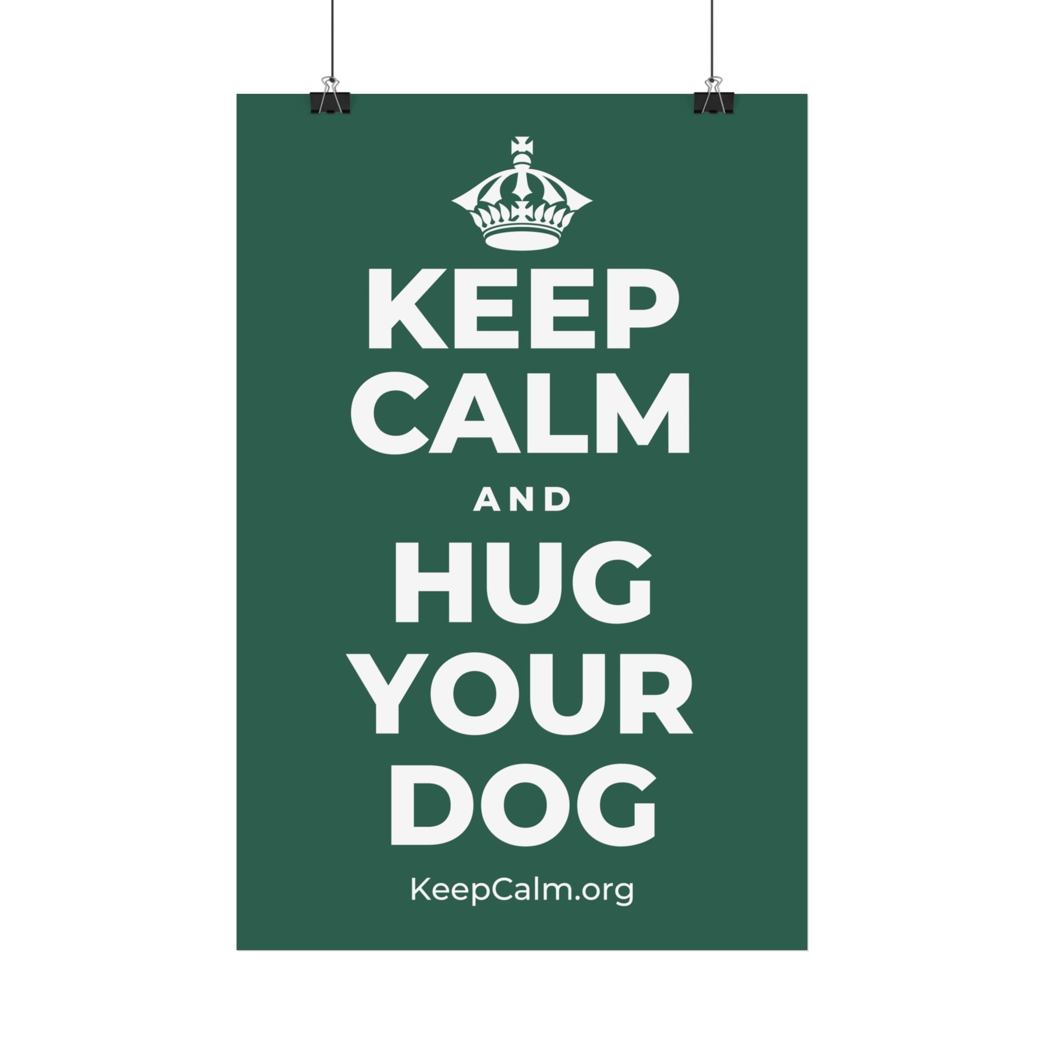 KEEP CALM AND HUG YOUR DOG Satin Poster