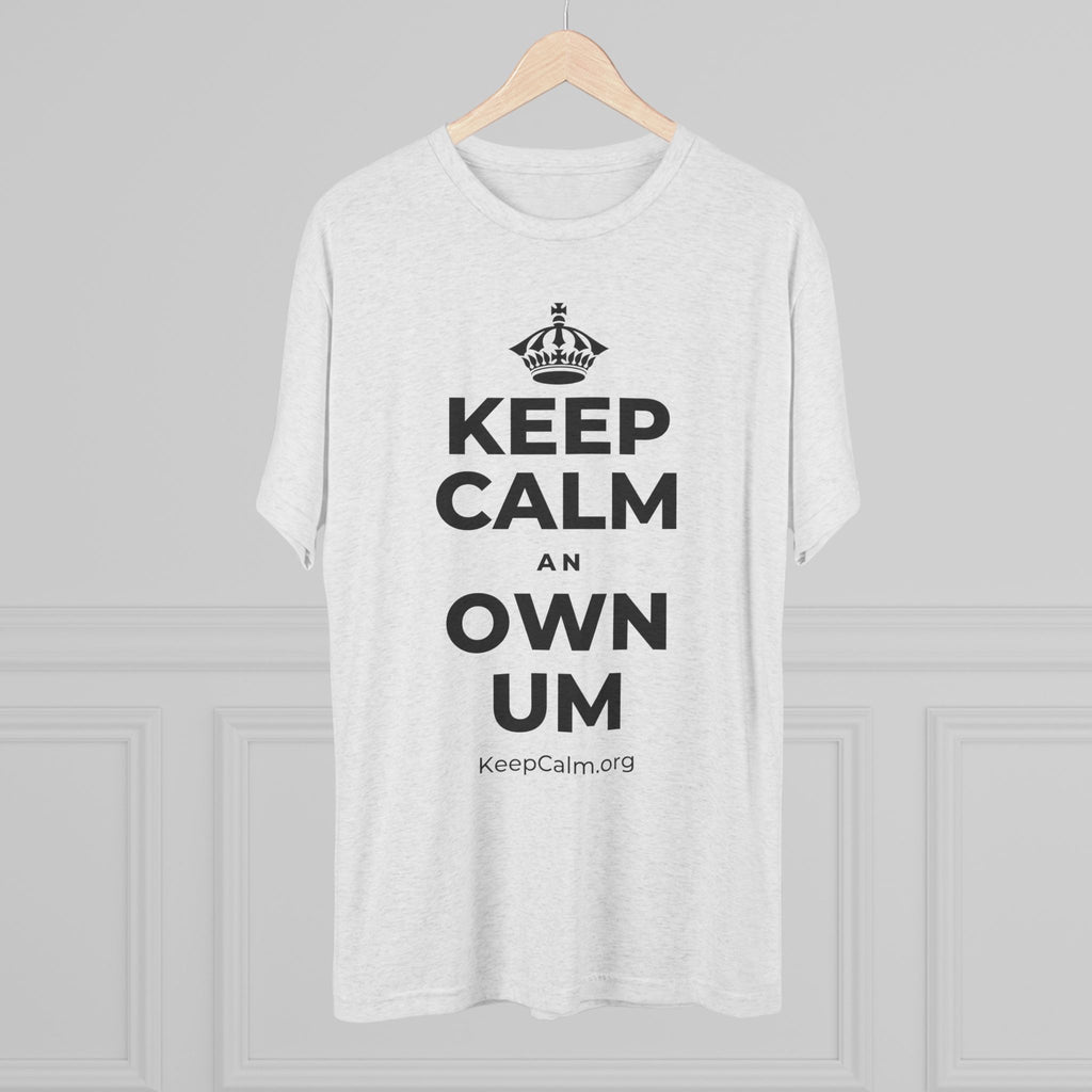 KEEP CALM AN OWN UM Tri-Blend Tee