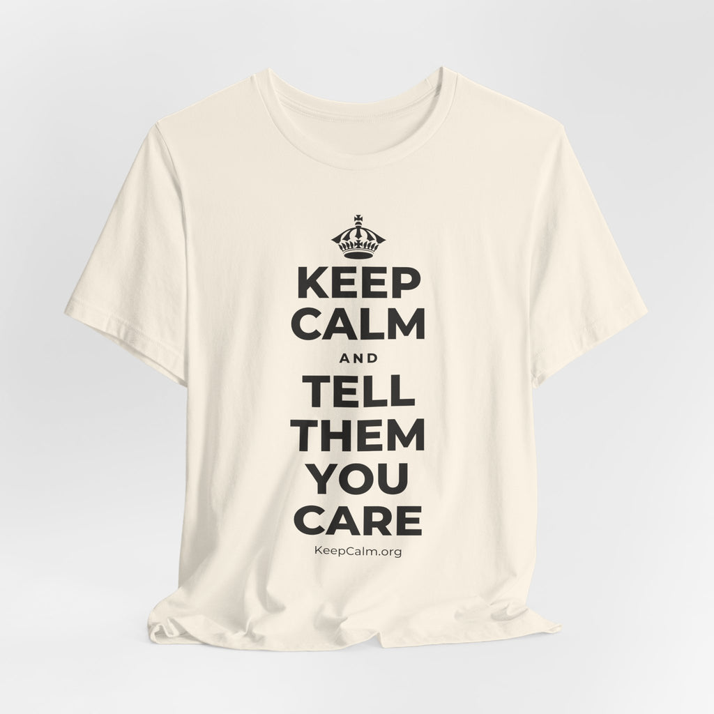 KEEP CALM AND TELL THEM YOU CARE T-Shirt (White–Asphalt)