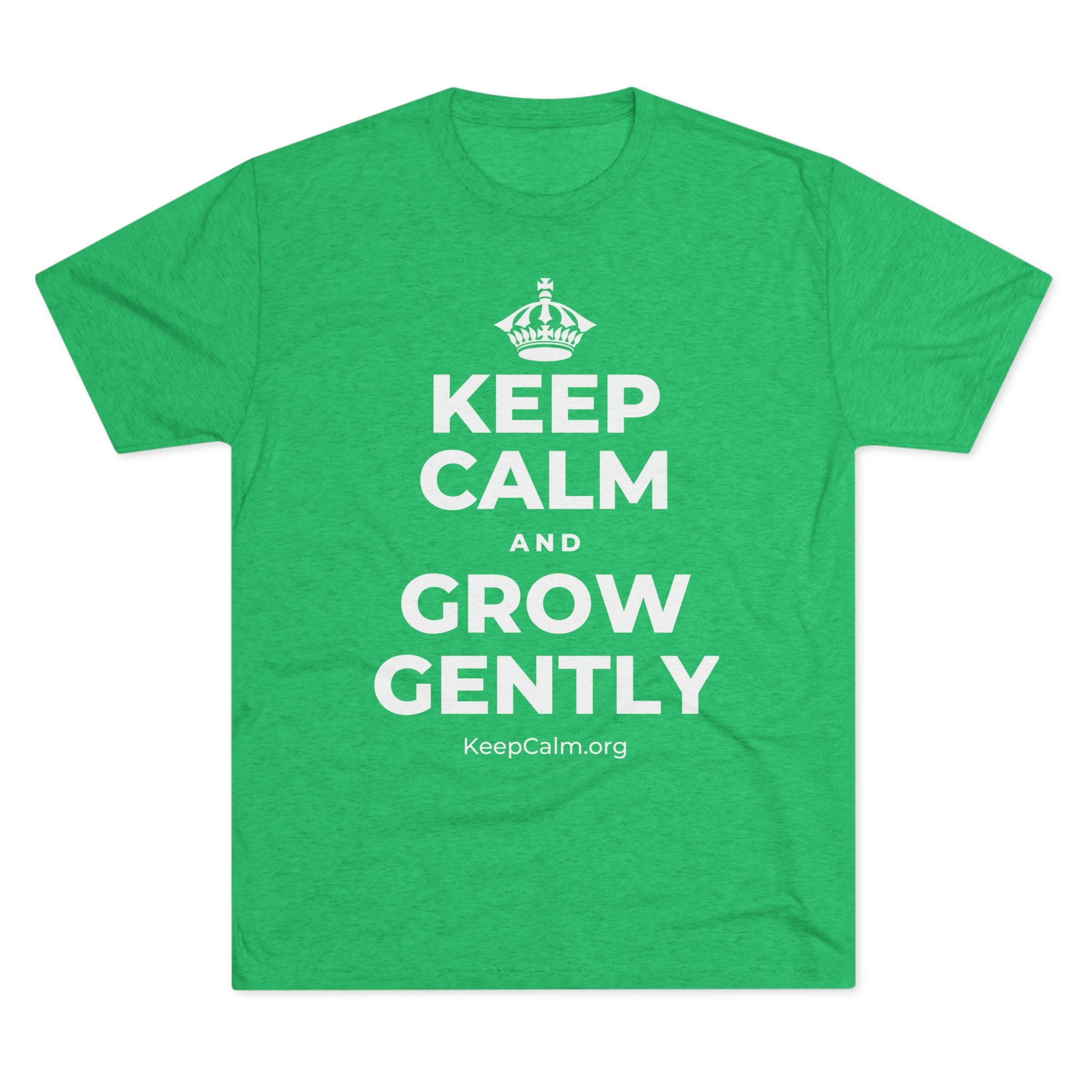 KEEP CALM AND GROW GENTLY Tri-Blend Tee