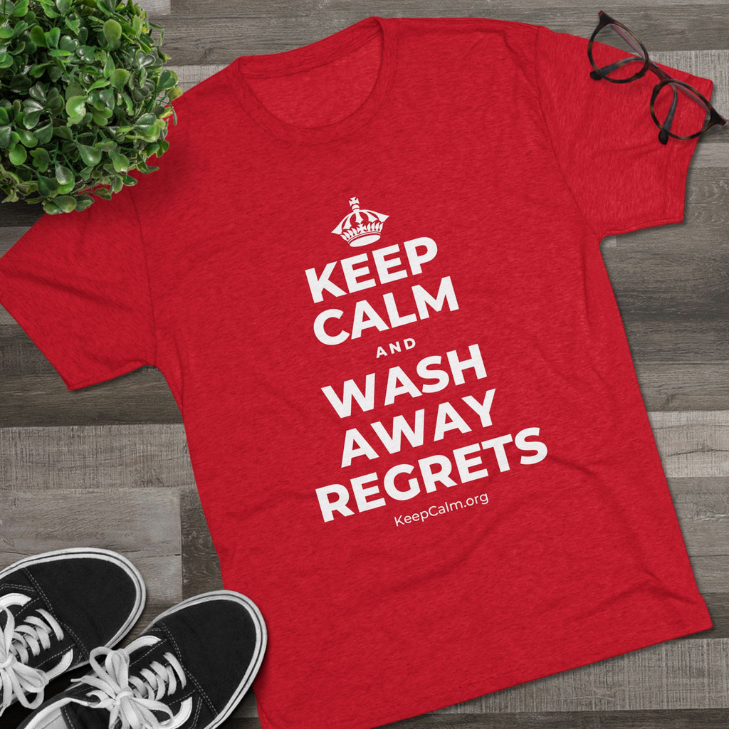 KEEP CALM AND WASH AWAY REGRETS Tri-Blend Tee
