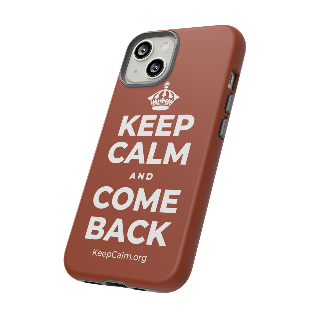 KEEP CALM AND COME BACK Phone Case
