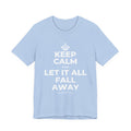 KEEP CALM AND LET IT ALL FALL AWAY T-Shirt (Baby Blue–Silver)