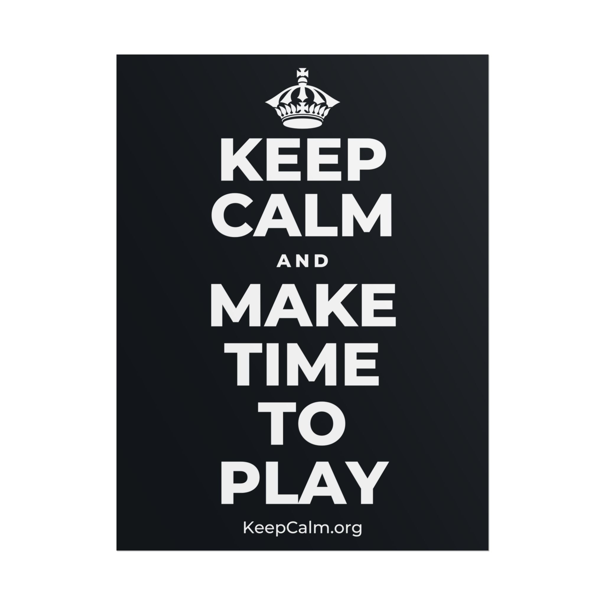 KEEP CALM AND MAKE TIME TO PLAY Poster (Dark)