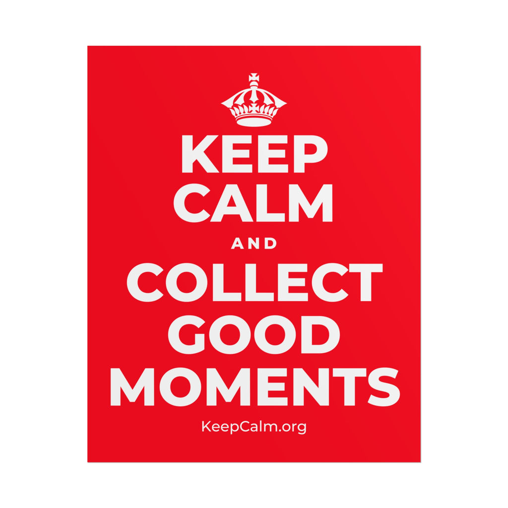 KEEP CALM AND COLLECT GOOD MOMENTS Poster