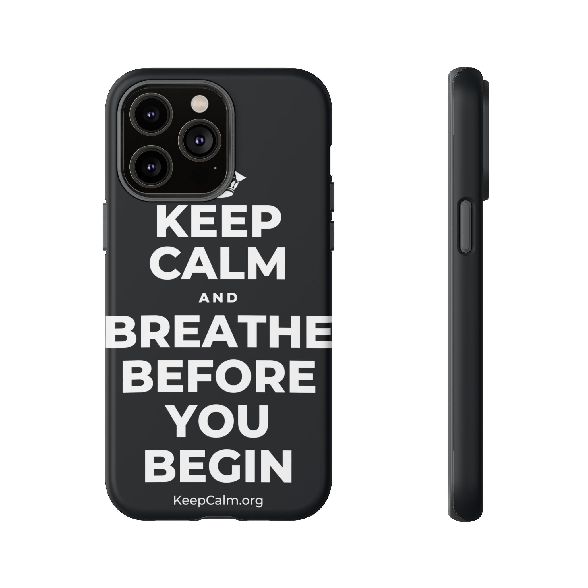 KEEP CALM AND BREATHE BEFORE YOU BEGIN Phone Case (Dark)