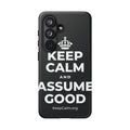 KEEP CALM AND ASSUME GOOD Phone Case (Dark)