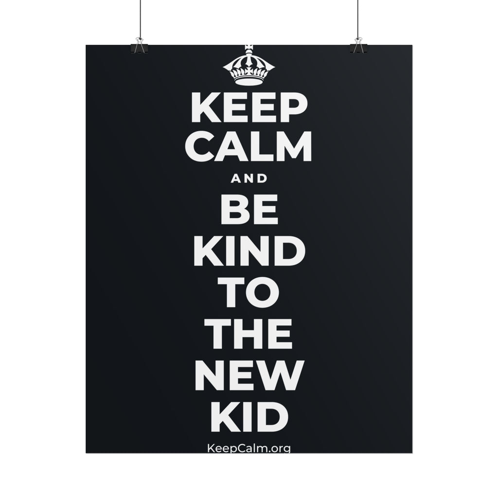 KEEP CALM AND BE KIND TO THE NEW KID Poster (Dark)
