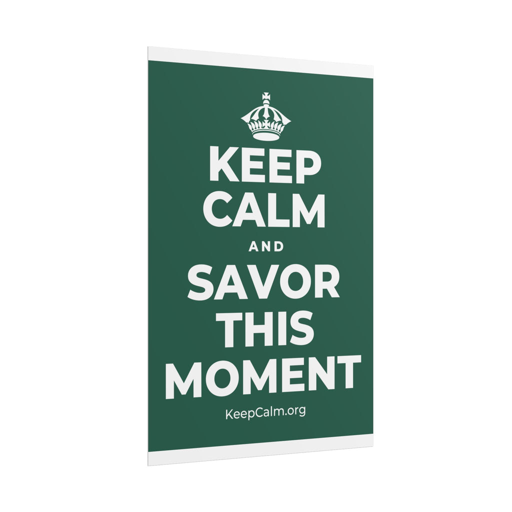 KEEP CALM AND SAVOR THIS MOMENT Poster