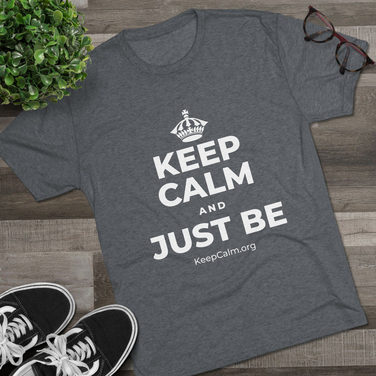 KEEP CALM AND JUST BE Tri-Blend Tee