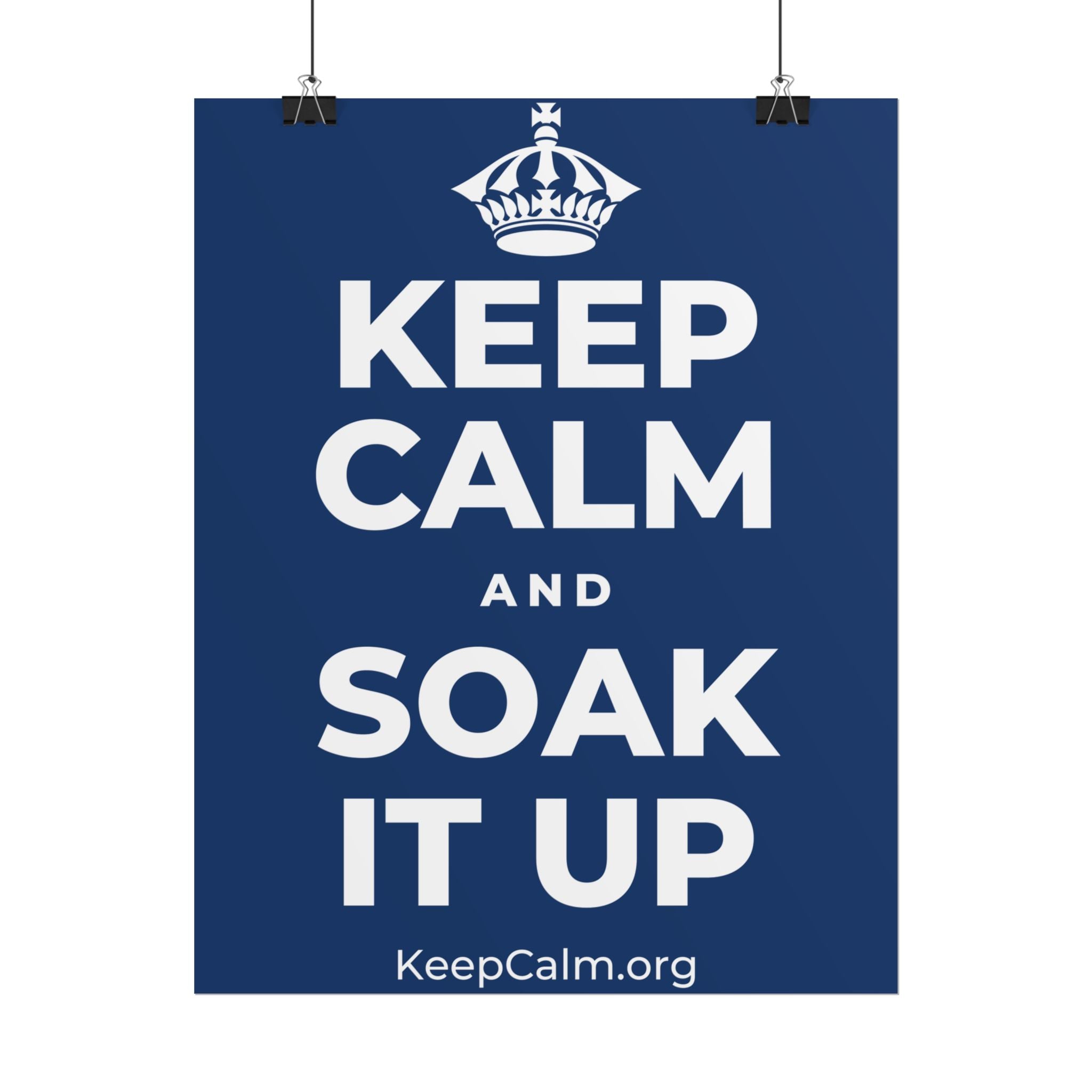 KEEP CALM AND SOAK IT UP Poster