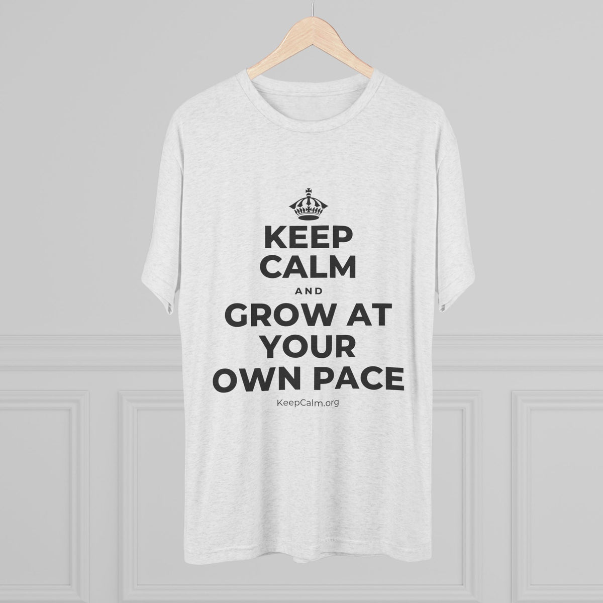 KEEP CALM AND GROW AT YOUR OWN PACE Tri-Blend Tee