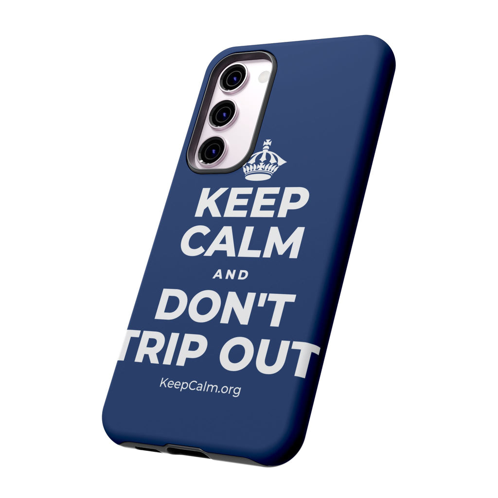 KEEP CALM AND DON'T TRIP OUT Phone Case