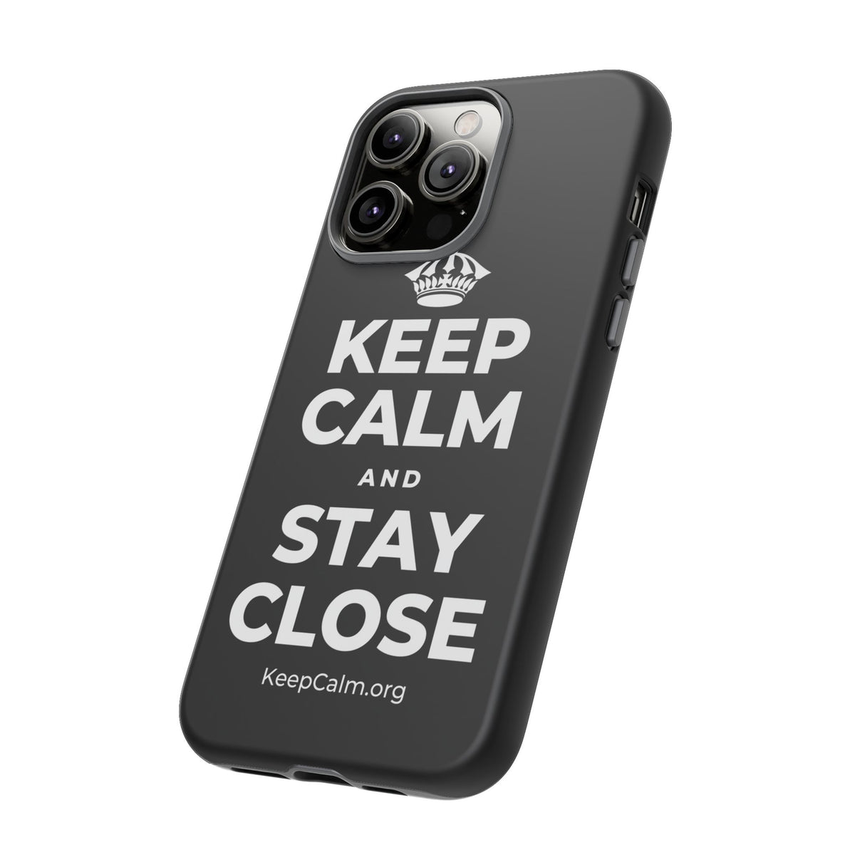 KEEP CALM AND STAY CLOSE Phone Case