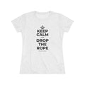 KEEP CALM AND DROP THE ROPE Women's Tri-Blend Tee