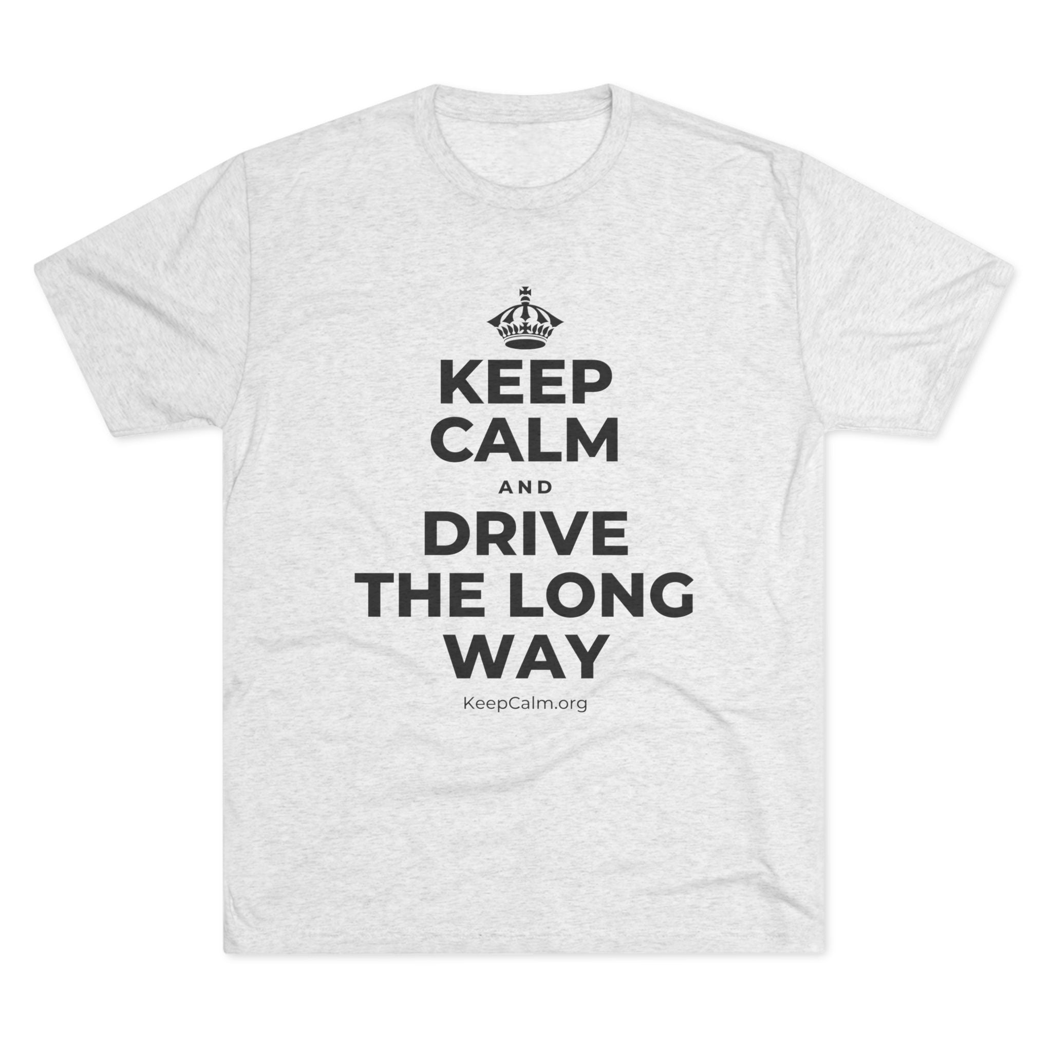 KEEP CALM AND DRIVE THE LONG WAY Tri-Blend Tee