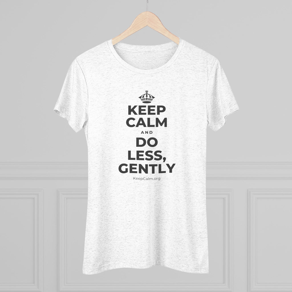 KEEP CALM AND DO LESS, GENTLY Women's Tri-Blend Tee