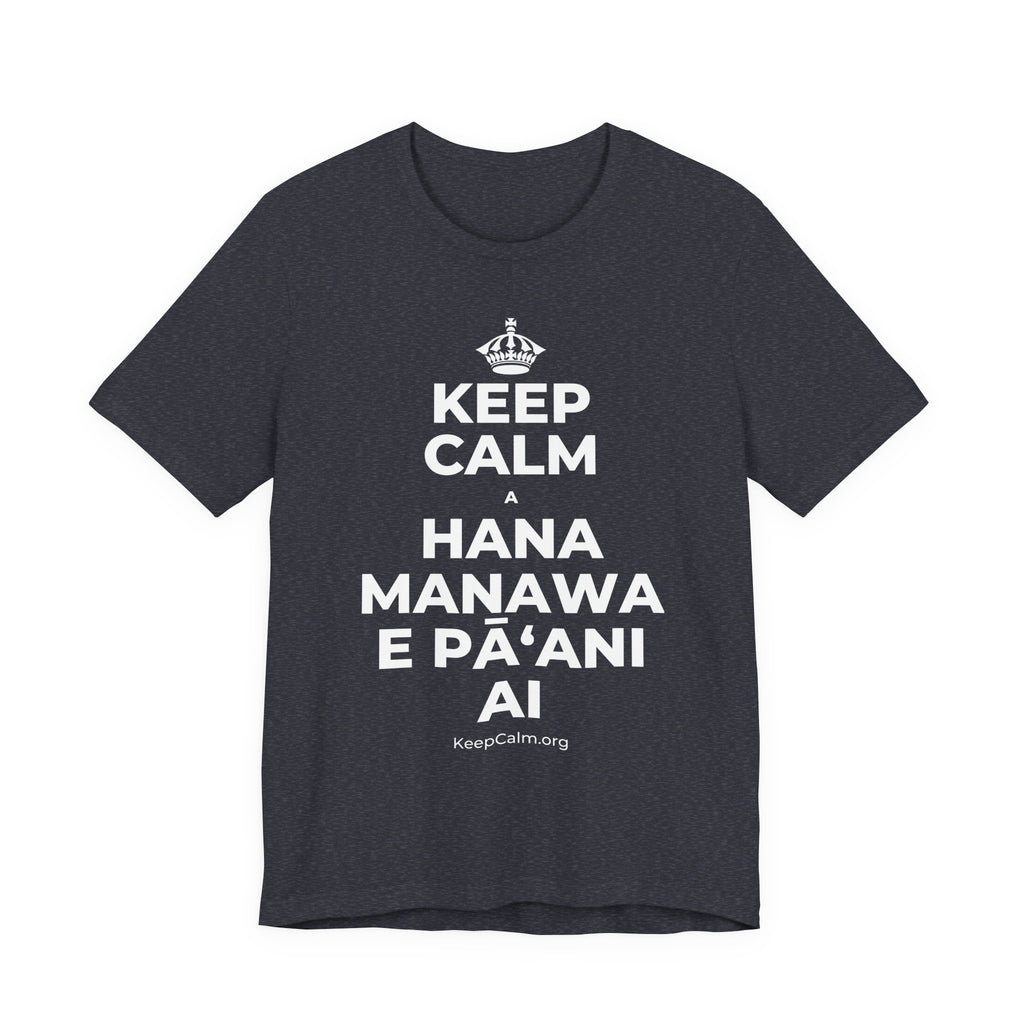 KEEP CALM A HANA MANAWA E PĀʻANI AI T-Shirt (White–Asphalt)