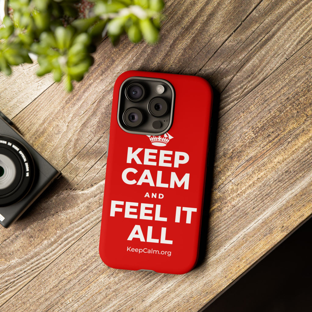KEEP CALM AND FEEL IT ALL Phone Case