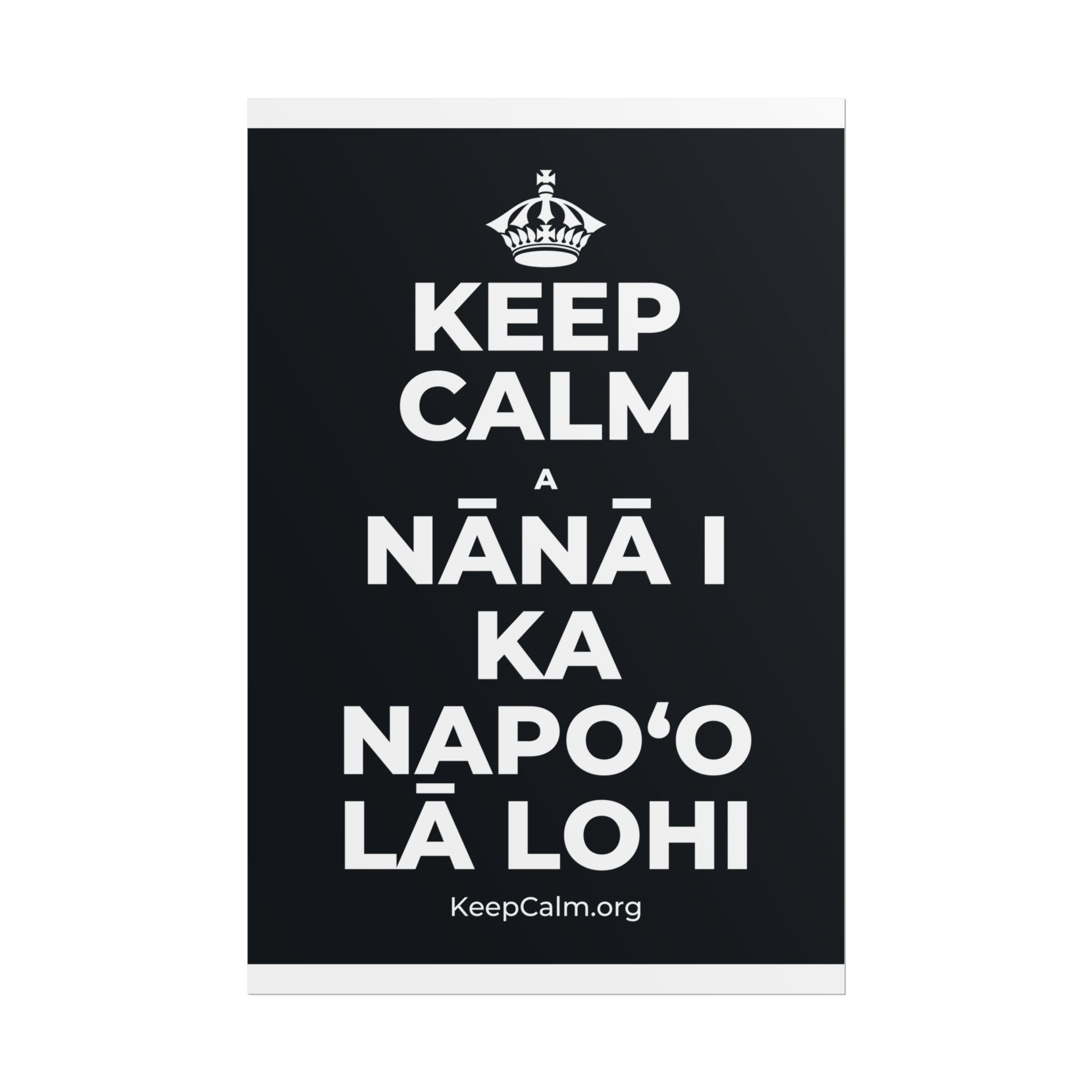 KEEP CALM A NĀNĀ I KA NAPOʻO LĀ LOHI Poster (Dark)