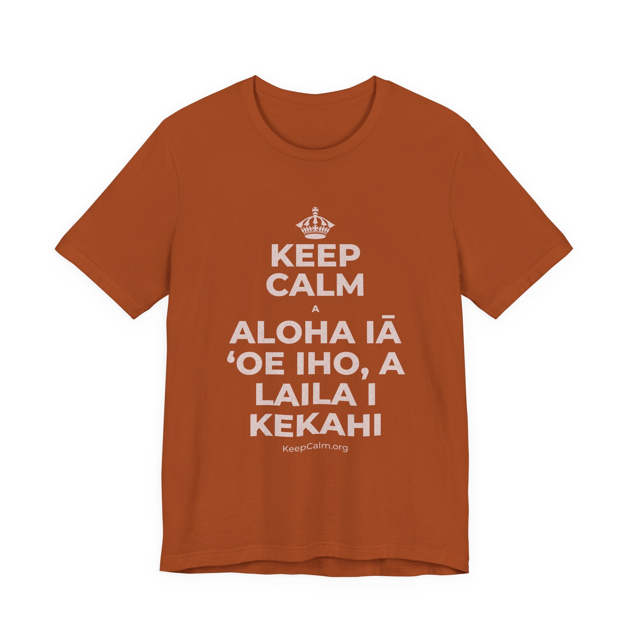 KEEP CALM A ALOHA IĀ ʻOE IHO, A LAILA I KEKAHI T-Shirt (Military Green–Autumn)