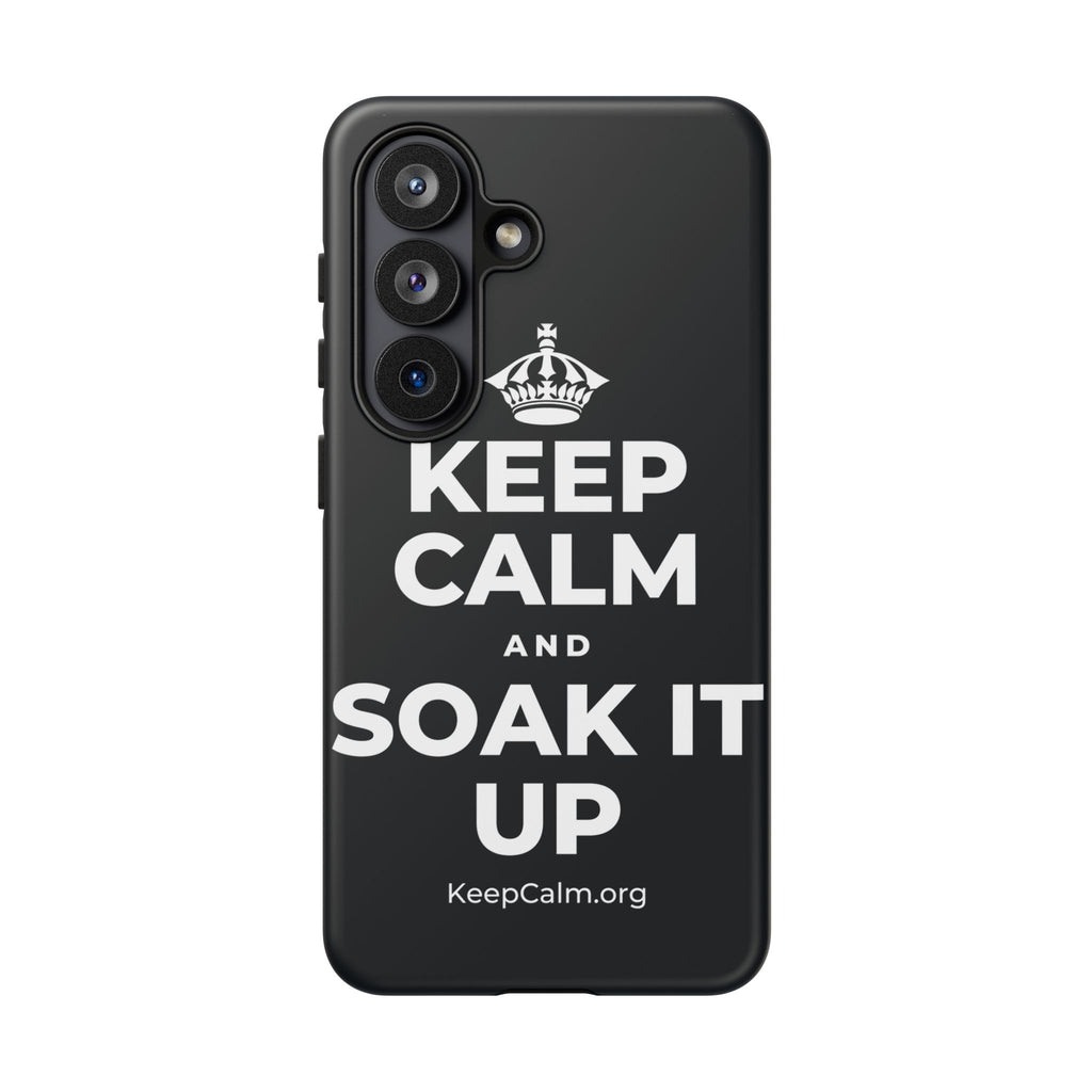 KEEP CALM AND SOAK IT UP Phone Case (Dark)
