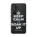 KEEP CALM AND SOAK IT UP Phone Case (Dark)