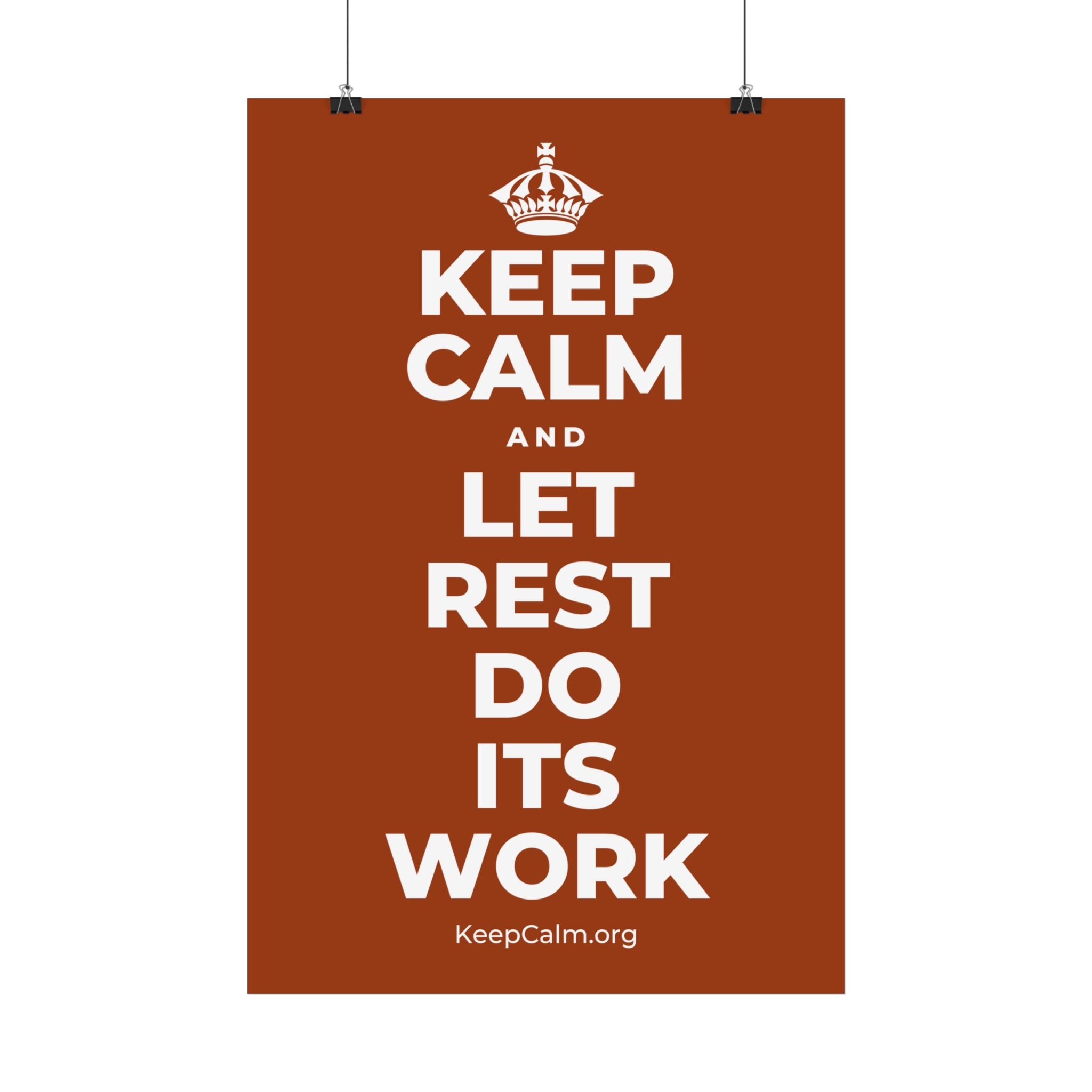 KEEP CALM AND LET REST DO ITS WORK Satin Poster