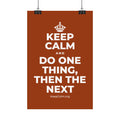 KEEP CALM AND DO ONE THING, THEN THE NEXT Satin Poster
