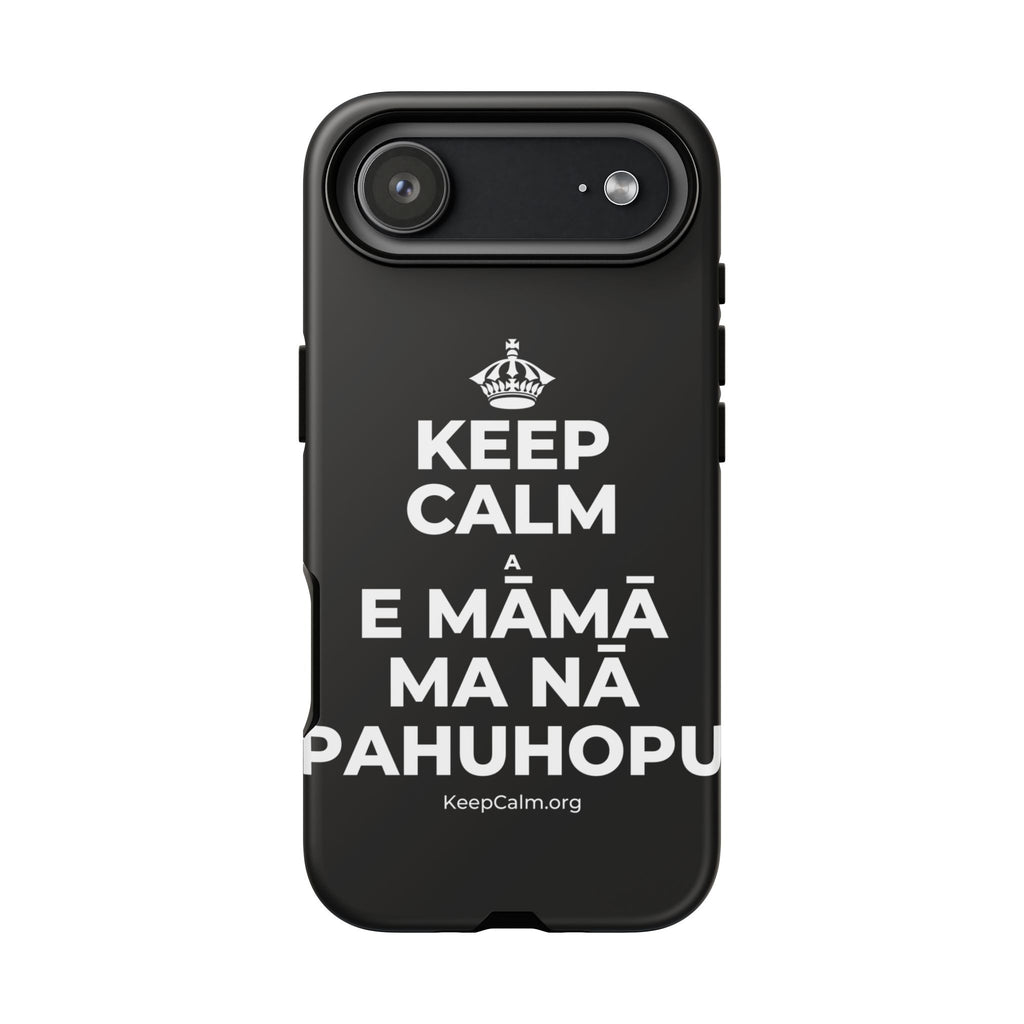 KEEP CALM A E MĀMĀ MA NĀ PAHUHOPU Phone Case