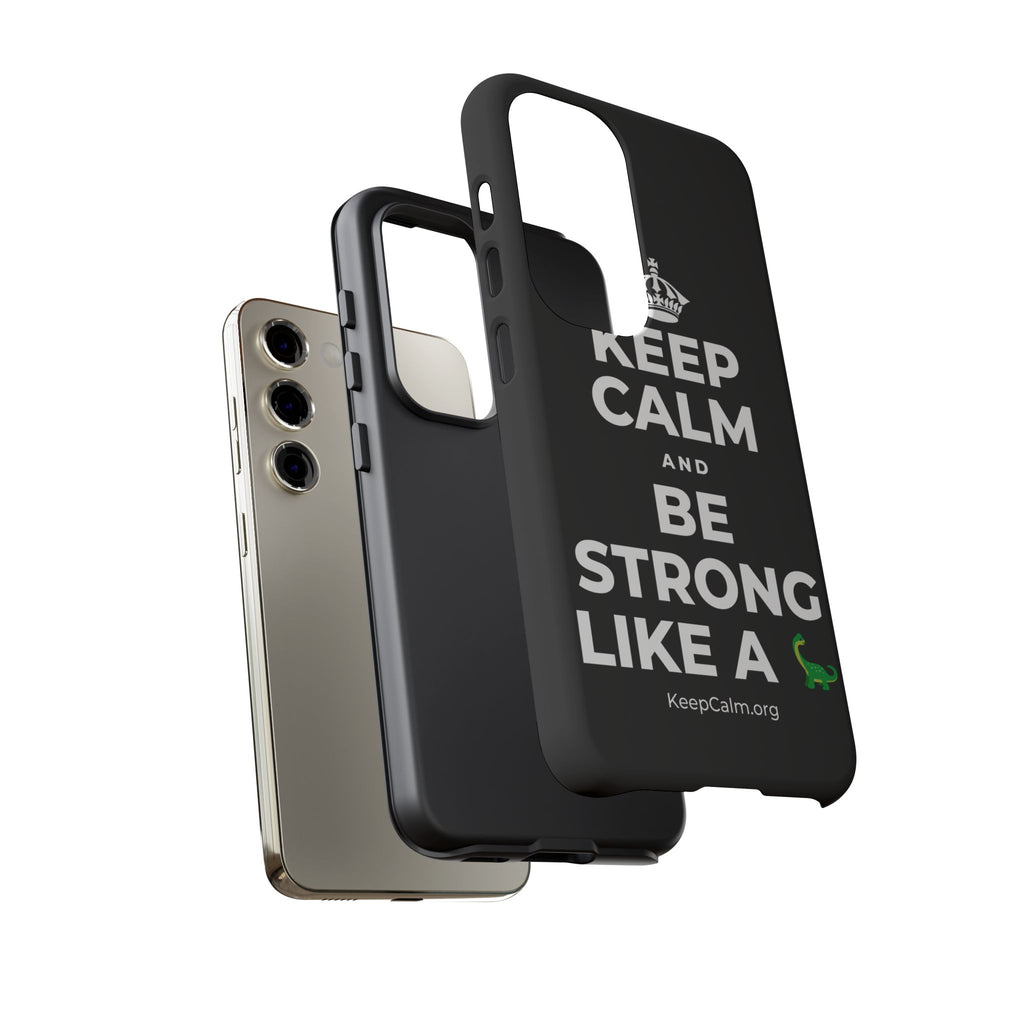 KEEP CALM AND BE STRONG LIKE A 🦕 Phone Case